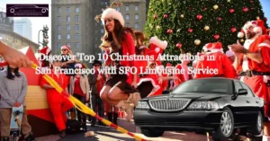 discover top 10 christmas attractions in san francisco with sfo limousine service